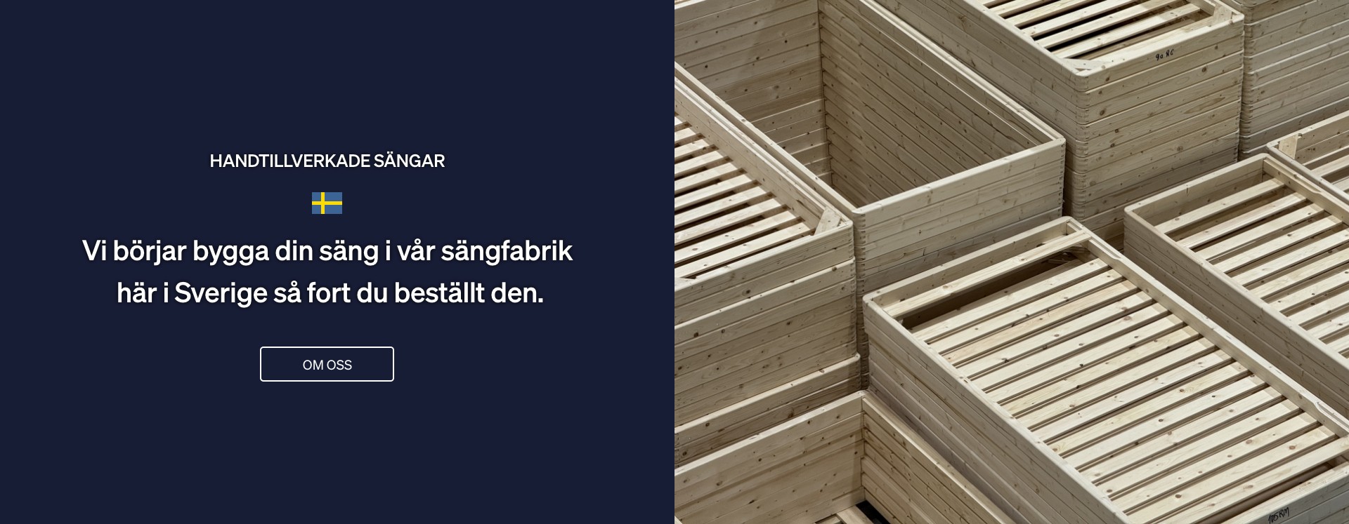 Mörkblå platta med vit text och svensk flagga - Handtillverkade sängar - Vi börjar bygga din säng i vår sängfabrik här i Sverige så fort du beställt den. Knapp om oss Mörkblå platta med vit text och svensk flagga - Handtillverkade sängar - Vi börjar bygga din säng i vår sängfabrik här i Sverige så fort du beställt den. Knapp om oss