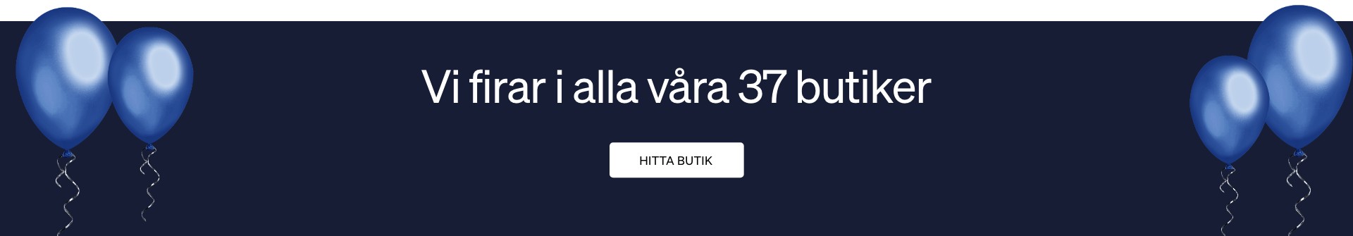 Vi firar i alla våra 37 butiker - hitta butik knapp Vi firar i alla våra 37 butiker - hitta butik knapp