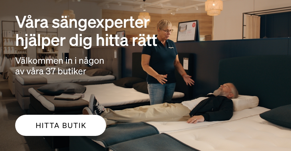 Våra sängexperter hjälper dig hitta rätt Välkommen in i någon  av våra 37 butiker - knapp hitta butik