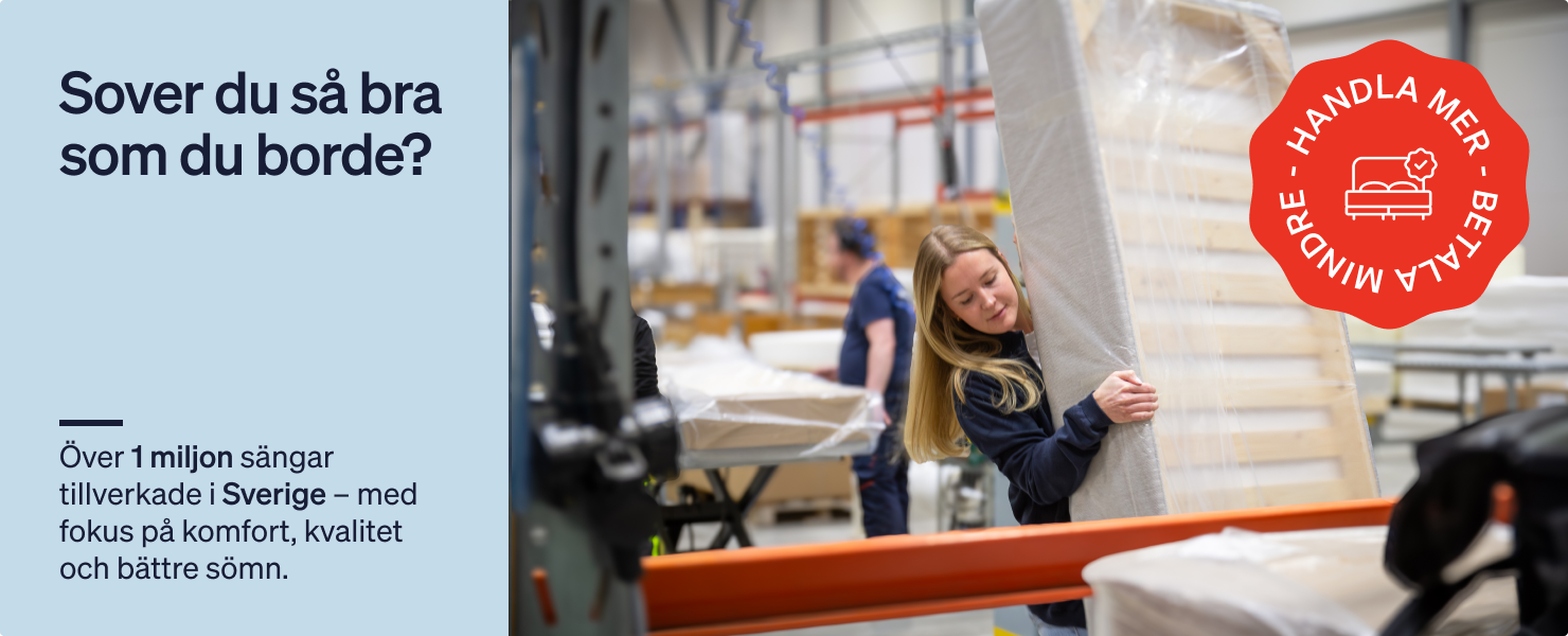 Sover du så bra som du borde? Över 1 miljon sängar tillverkade i Sverige – med fokus på komfort, kvalitet och bättre sömn. Sover du så bra som du borde? Över 1 miljon sängar tillverkade i Sverige – med fokus på komfort, kvalitet och bättre sömn.