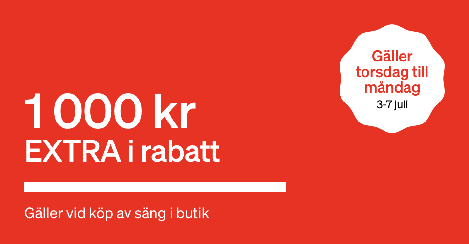 Text 1 000 kr extra i rabatt - Gäller torsdag till måndag 7/7 Gäller vid köp av säng i butik Text 1 000 kr extra i rabatt - Gäller torsdag till måndag 7/7 Gäller vid köp av säng i butik