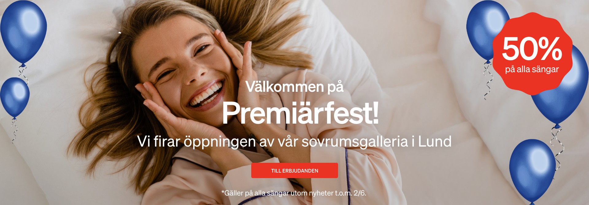 Välkommen till Premiärfest - Vi firar öppningen av vår sovrumsgalleria i Lund - knapp till erbjudanden Välkommen till Premiärfest - Vi firar öppningen av vår sovrumsgalleria i Lund - knapp till erbjudanden